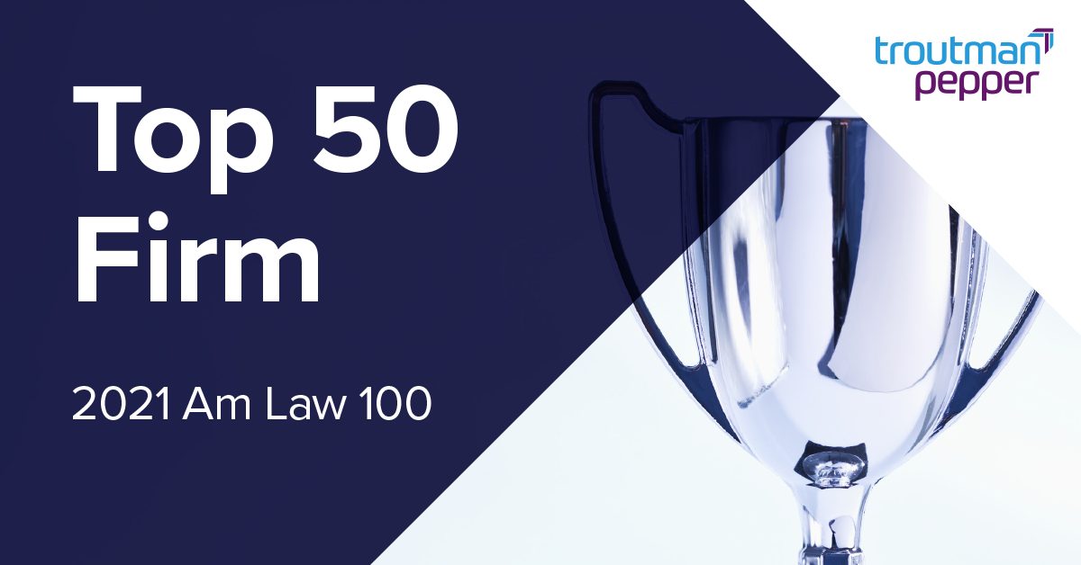 Troutman Pepper Ranks Among Top 50 Law Firms in 2021 Am Law 100 List