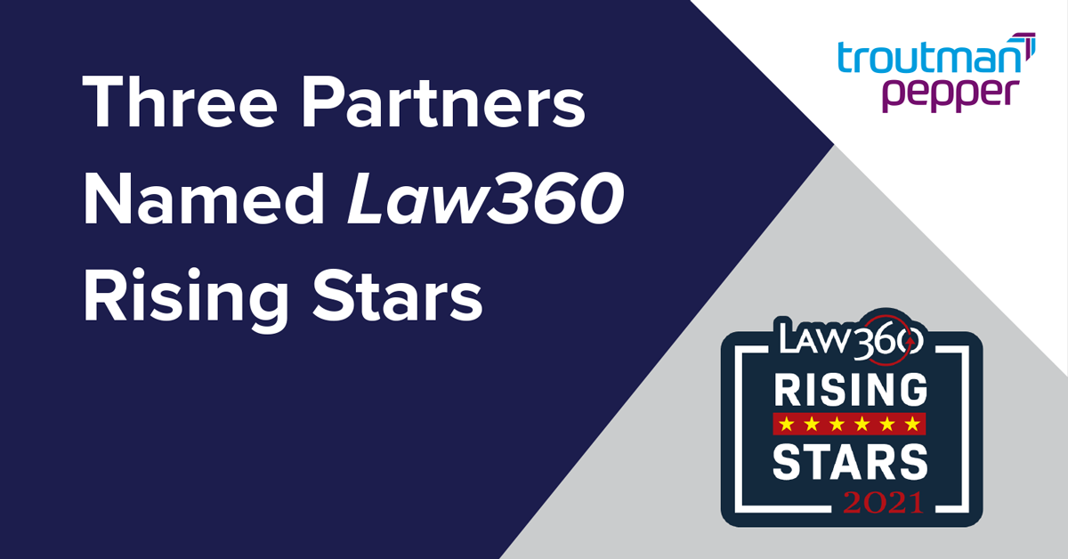 Three Troutman Pepper Partners Recognized as Rising Stars by Law360