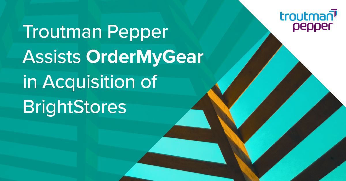 Troutman Pepper Assists OrderMyGear in Acquisition of BrightStores