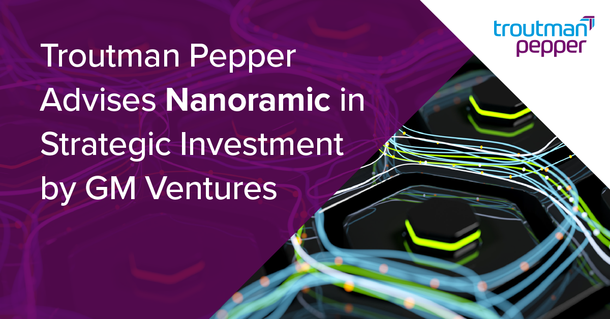Troutman Pepper Advises Nanoramic in Strategic Investment by GM