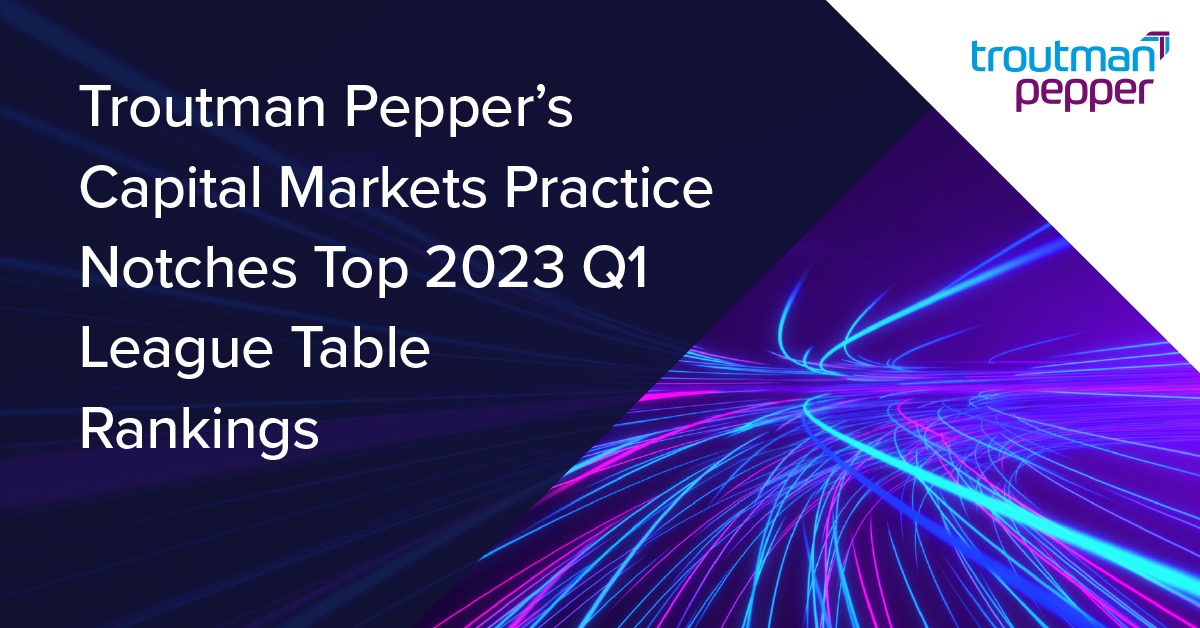 Troutman Pepper's Capital Markets Practice Notches Top 2023 Q1 League