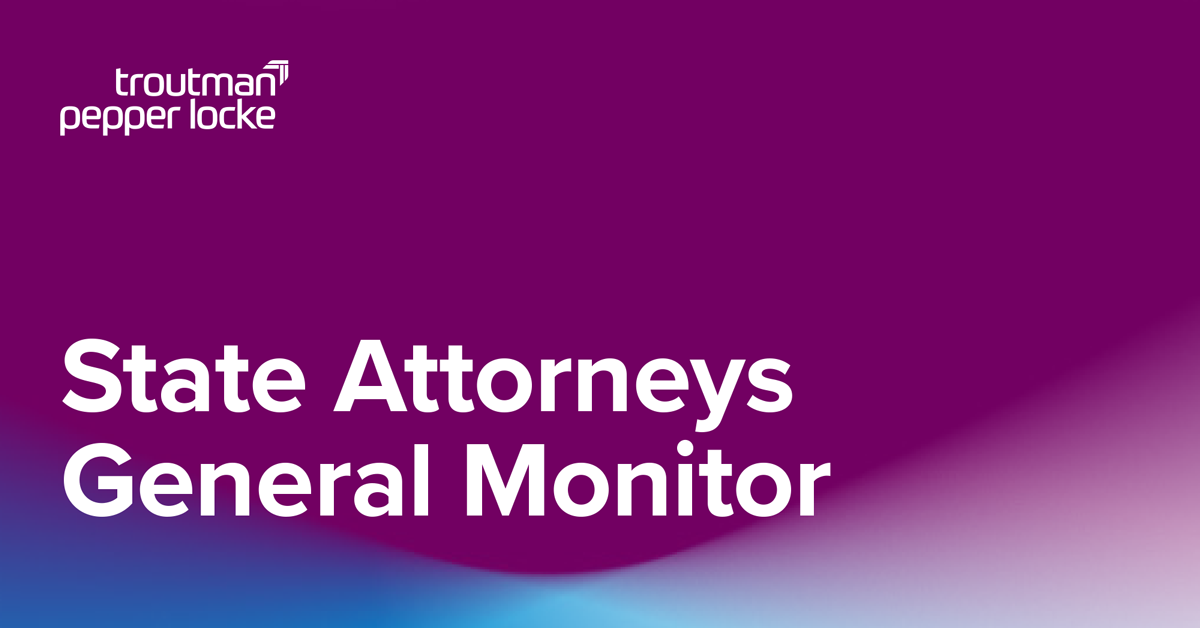 Troutman Pepper Locke State Attorneys General Monitor – May 29, 2025