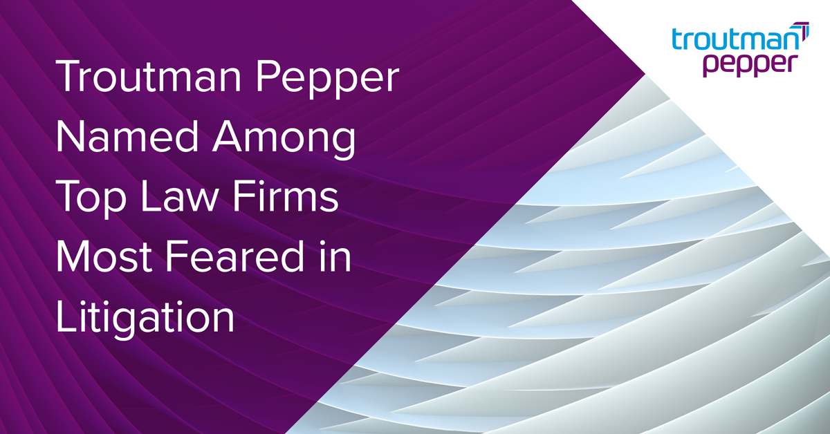 Troutman Pepper Named Among Top Law Firms Most Feared in Litigation