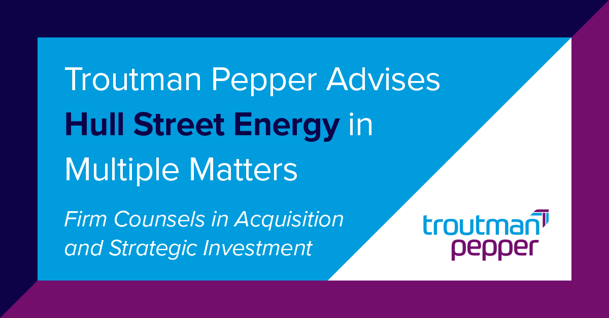 Troutman Pepper Advises Hull Street Energy in Multiple Matters