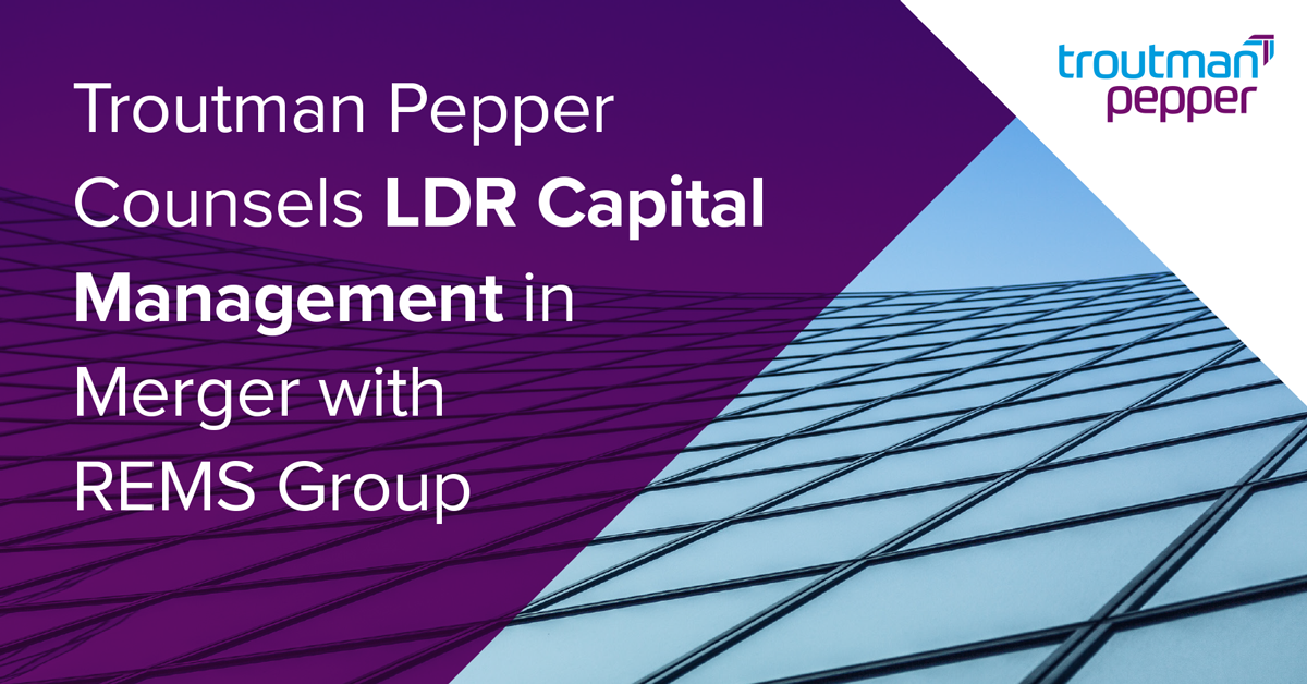 Troutman Pepper Counsels LDR Capital Management in Merger with REMS