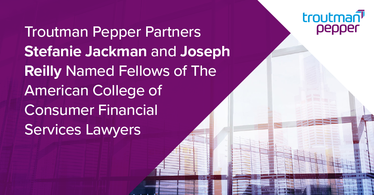 Troutman Pepper Partners Stefanie Jackman and Joseph Reilly Named Fellows of The American