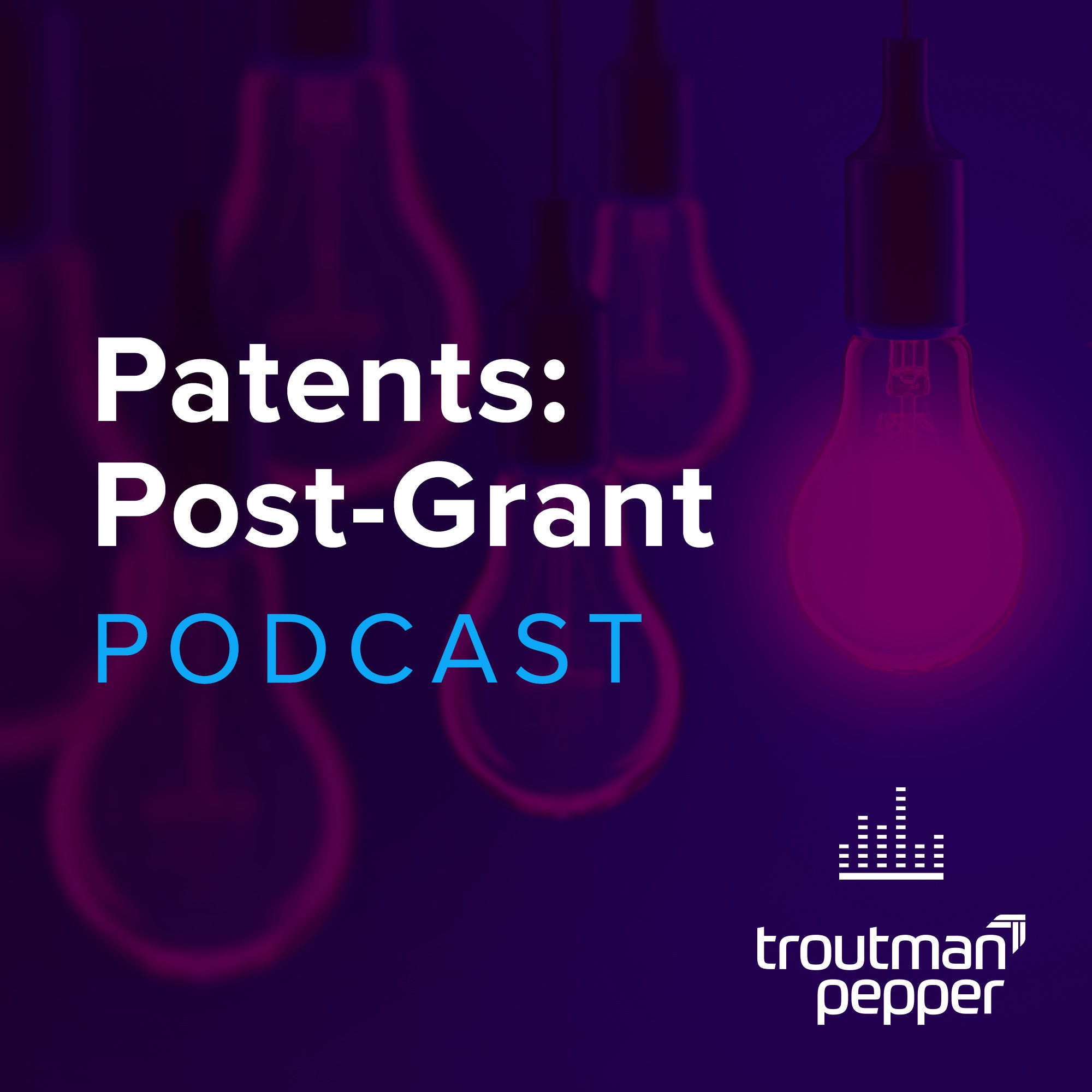 Troutman Pepper Patents: Post-Grant Podcast image