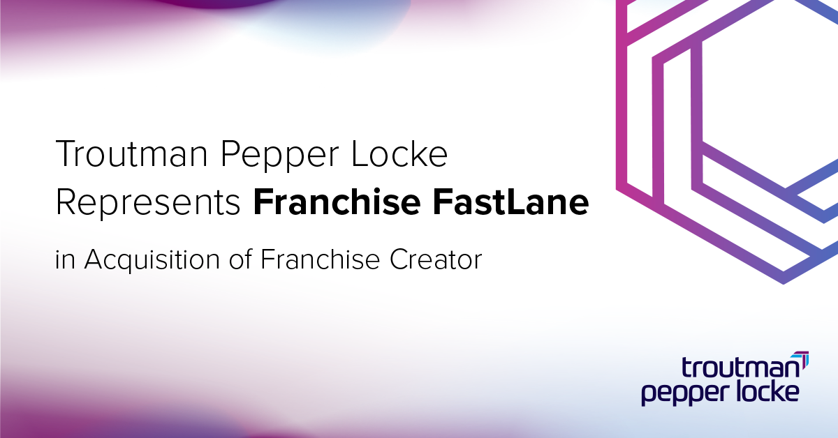 Troutman Router Troutman Pepper Locke Represents Franchise FastLane in Acquisition of ...