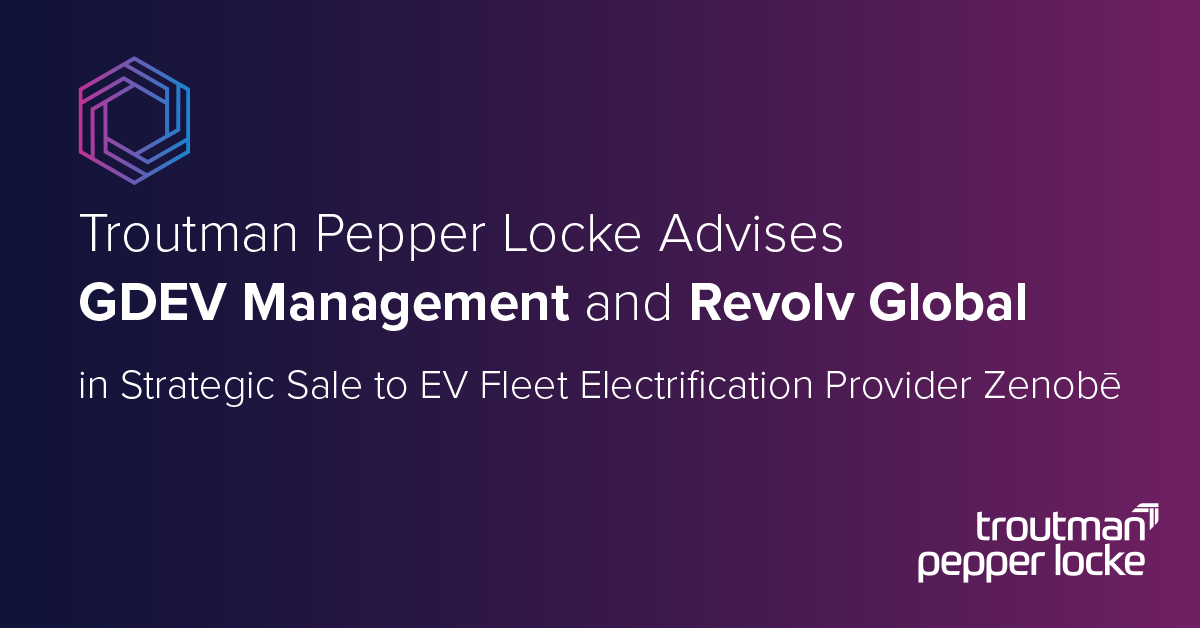 Troutman Pepper Locke Advises GDEV Management and Revolv Global in ...