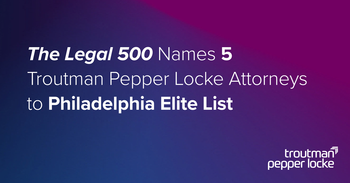 The Legal 500 Names 5 Troutman Pepper Locke Attorneys to Philadelphia ...