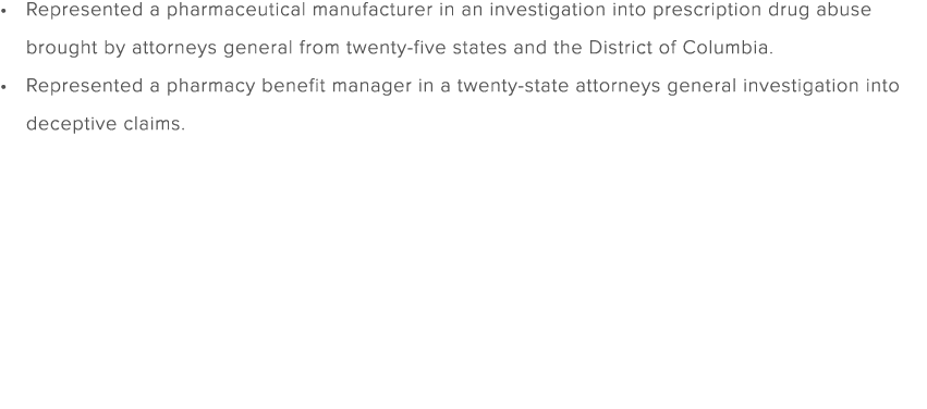 Represented a pharmaceutical manufacturer in an investigation into prescription drug abuse brought by attorneys gener...