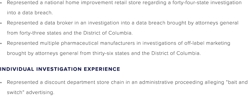 Represented a national home improvement retail store regarding a forty four state investigation into a data breach. R...