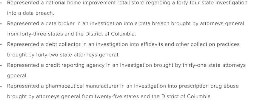 Represented a national home improvement retail store regarding a forty four state investigation into a data breach. R...