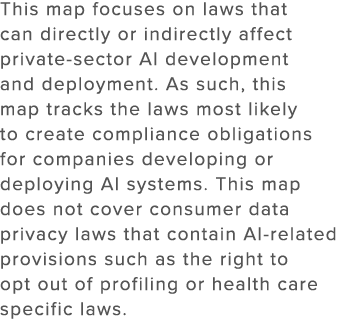 This map focuses on laws that can directly or indirectly affect private sector AI development and deployment. As such...
