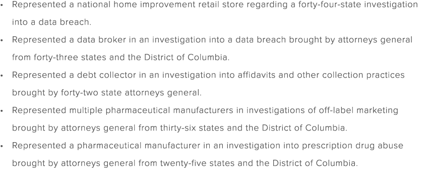 Represented a national home improvement retail store regarding a forty four state investigation into a data breach. R...