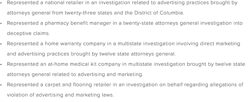 Represented a national retailer in an investigation related to advertising practices brought by attorneys general fro...