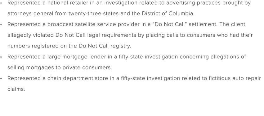 Represented a national retailer in an investigation related to advertising practices brought by attorneys general fro...