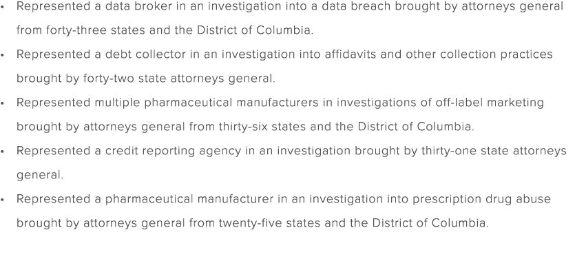 Represented a data broker in an investigation into a data breach brought by attorneys general from forty three states...