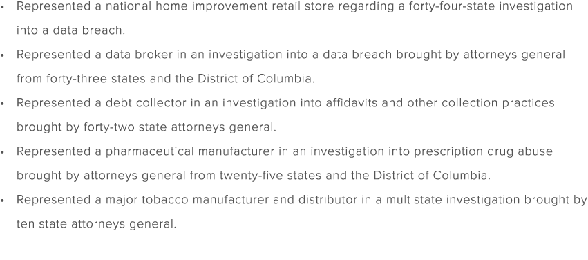 Represented a national home improvement retail store regarding a forty four state investigation into a data breach. R...