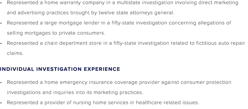 Represented a home warranty company in a multistate investigation involving direct marketing and advertising practice...