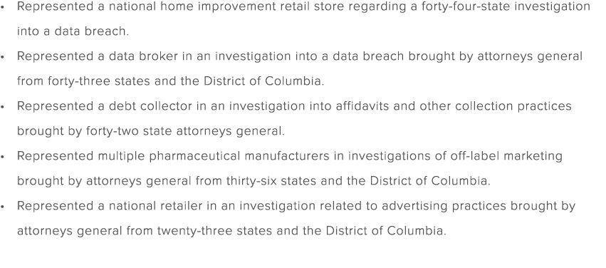 Represented a national home improvement retail store regarding a forty four state investigation into a data breach. R...