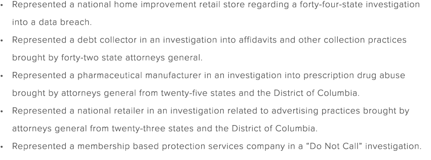 Represented a national home improvement retail store regarding a forty four state investigation into a data breach. R...