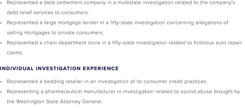 Represented a debt settlement company in a multistate investigation related to the company’s debt relief services to ...
