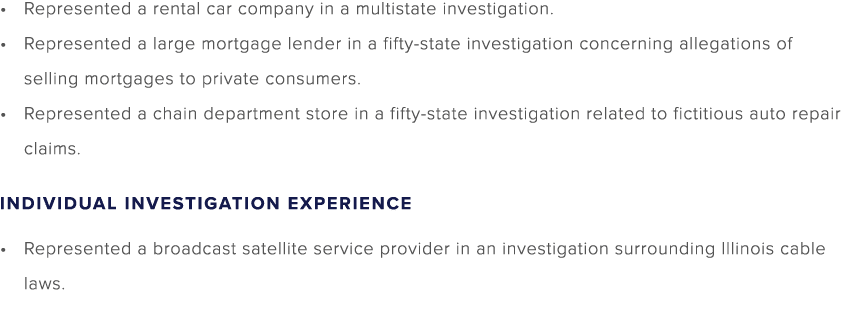 Represented a rental car company in a multistate investigation. Represented a large mortgage lender in a fifty state ...