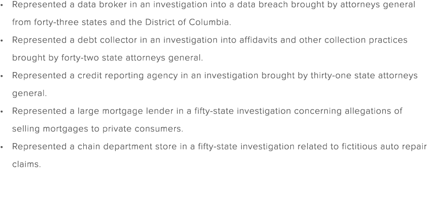 Represented a data broker in an investigation into a data breach brought by attorneys general from forty three states...