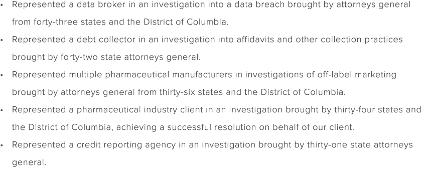 Represented a data broker in an investigation into a data breach brought by attorneys general from forty three states...