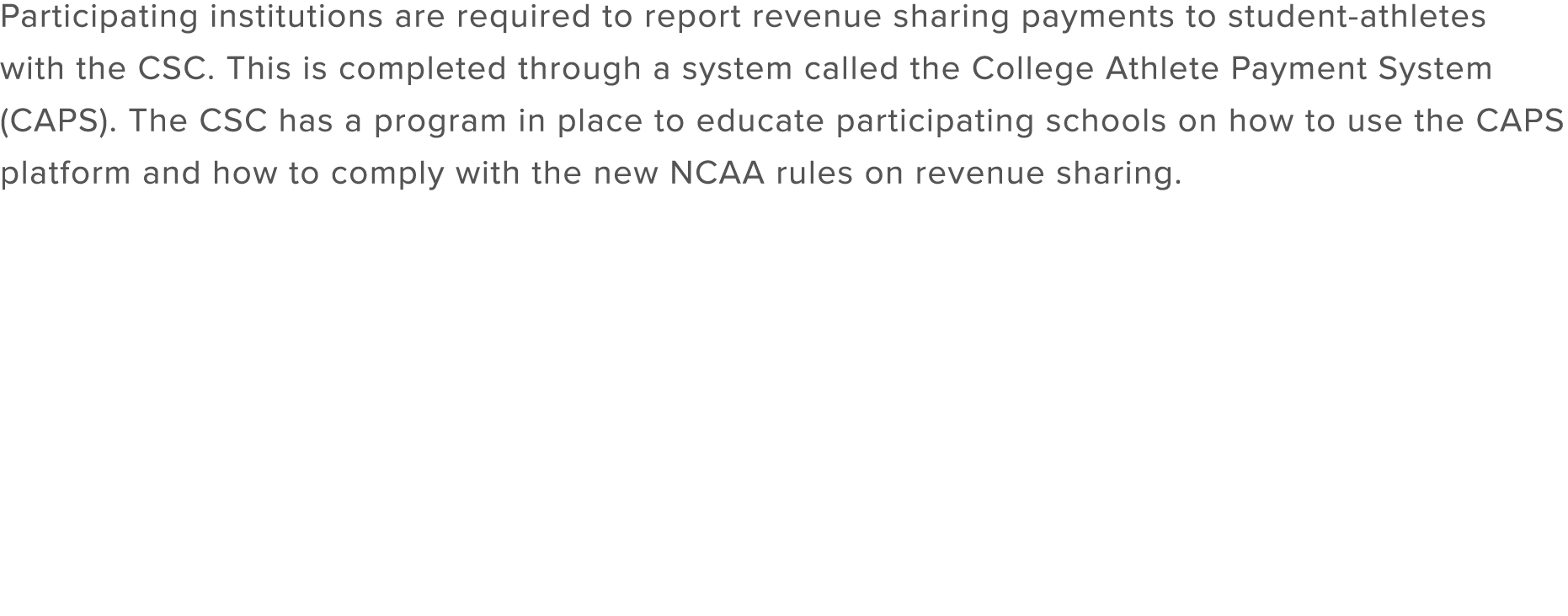 Participating institutions are required to report revenue sharing payments to student athletes with the CSC. This is ...