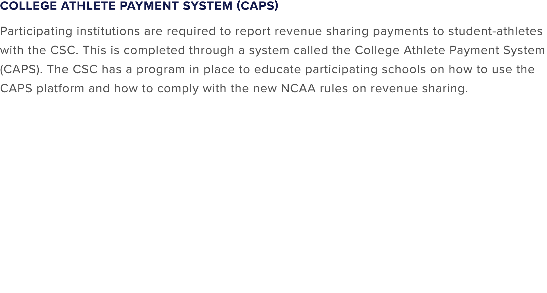 College Athlete Payment System (CAPS) Participating institutions are required to report revenue sharing payments to s...