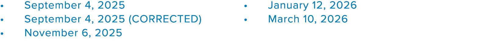 • September 4, 2025 • September 4, 2025 (CORRECTED) • November 6, 2025 • January 12, 2026 • March 10, 2026