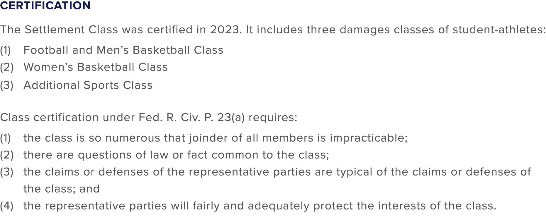 Certification The Settlement Class was certified in 2023. It includes three damages classes of student athletes: (1) ...